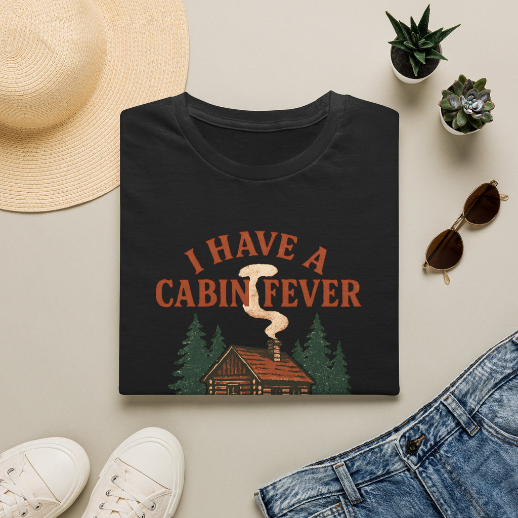 I Have Cabin Fever T-Shirt
